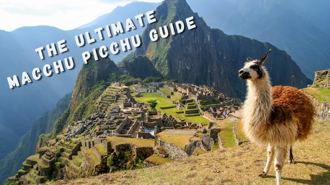 How to Visit MACHU PICCHU | The Complete Travel Guide
