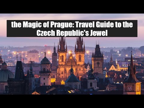 The Magic of Prague: Travel Guide to the Czech Republic's Jewel