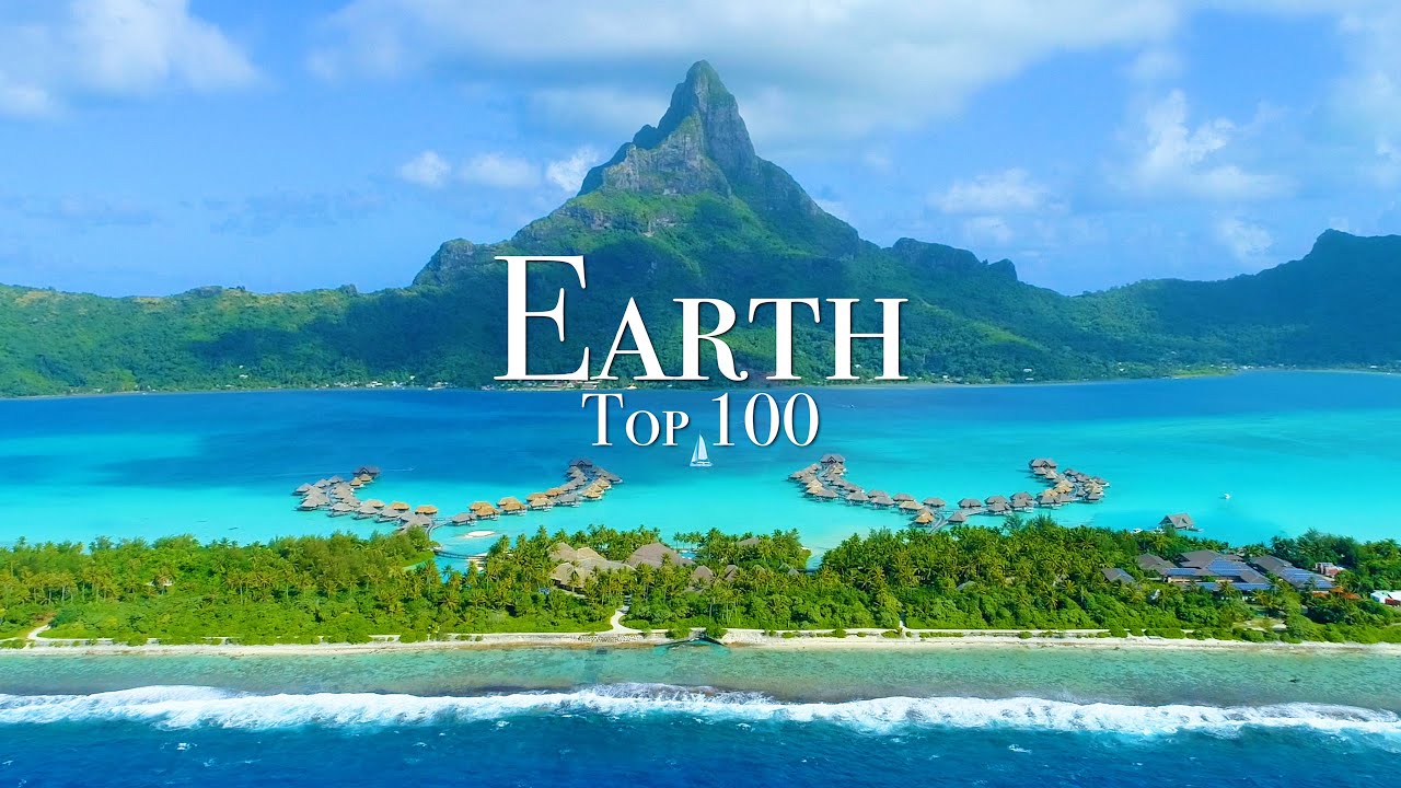 Top 100 Places To Visit On Earth – Ultimate Travel Guide